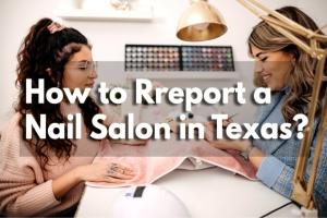 How to Report a Nail Salon in Texas?
